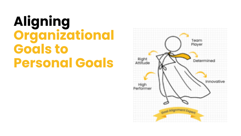 Aligning Organizational Goals to Personal Goals